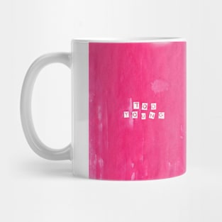 Too young Mug